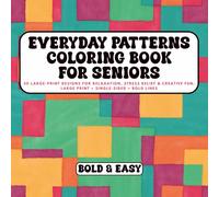 Bold & Easy Everyday Patterns for Seniors: 50 Large-Print Designs for Relaxation, Stress Relief & Creative Fun