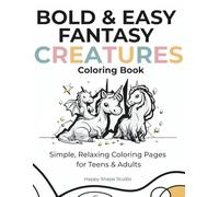 BOLD & EASY FANTASY CREATURES: Simple and Relaxing Dragons, Unicorns, and Mythical Creatures Coloring Book (Bold & Easy Series)