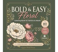 Bold & Easy Floral Coloring Book for seniors & adults: 80 Beautiful Floral Designs with 3 Levels of Difficulty - Easy, Medium and Hard