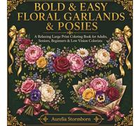 Bold & Easy Floral Garlands & Posies: A Relaxing Large Print Coloring Book for Adults, Seniors, Beginners & Low Vision Colorists Featuring Flower ... & Hand-Tied Bouquets (Bold & Easy Nature)