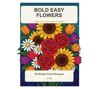 Bold Easy Flower Coloring Book for Adults: 30 Large Print Bold and Easy Flower Designs for Stress Relief, Mindfulness and Relaxation - Simple Floral Pages for Women, Seniors and Beginners