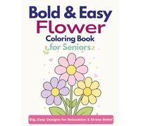 Bold & Easy Flower Coloring Book for Seniors: Big, Simple Designs for Relaxation and Stress Relief