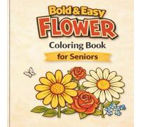 Bold & Easy Flower Coloring Book for Seniors: Large-Print Floral Designs with Bold Lines for Relaxation and Calm Coloring