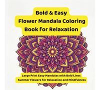 Bold & Easy Flower Mandala Coloring Book for Relaxation: Large Print Easy Mandala with Bold Lines Summer Flowers for Relaxation and Mindfulness