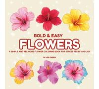 Bold & Easy Flowers: A Simple and Relaxing Flower Coloring Book for Stress Relief and Joy (Bold & Easy To Color)