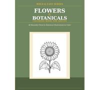 Bold & Easy Flowers Coloring Book for Adults: 40 Large-Print Botanical & Floral Designs for Stress Relief - Perfect for Seniors & Beginners (Bold and Easy Coloring Books for Adults)