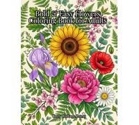 Bold & Easy Flowers Coloring Book for Adults: 40 Simple Floral Designs for Stress Relief and Relaxation