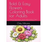 Bold & Easy Flowers Coloring Book for Adults: Large Print Floral Designs | Simple & Relaxing Flower Pages | Stress Relief Coloring Book for Women & Seniors