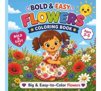 Bold & Easy Flowers Coloring Book for Kids Ages 3-5: Big, Easy-to-Color Flowers with Bold Lines and Large Simple Designs for Toddlers and Preschoolers (Bold and Easy Coloring Books for Kids Ages 3-5)