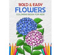Bold & Easy Flowers Coloring Book for Kids: Large Cartoon Floral, Flower and Botanical Designs to Color
