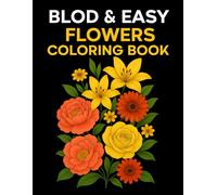 Bold & Easy Flowers Coloring Book: Simple Floral Designs for Stress Relief, Relaxation and Mindful Coloring for Adults and Kids