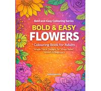 Bold & Easy Flowers Colouring Book for Adults: 50 Simple Floral Designs for Stress Relief, Beginners and Seniors | Large Print Easy Colouring Pages ... Designs (Bold and Easy Colouring Series)