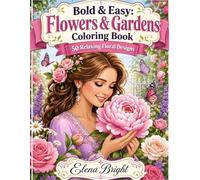 Bold & Easy: Flowers & Gardens Coloring Book: 50 Relaxing Floral Designs for Adults - Stress Relief & Mindfulness