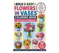 Bold & Easy Flowers in Vases Coloring Book for Seniors & Beginners: Large Print Floral Arrangements, Bouquets & Simple Flower Displays for Relaxation
