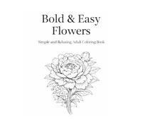 Bold & Easy Flowers: Simple and Relaxing Adult Coloring Book