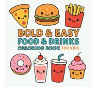 Bold & Easy Food & Drinks Coloring Book for Kids: 50 Fun Kawaii Fast Food & Drinks Characters - Simple Thick Outlines for Ages 3-6