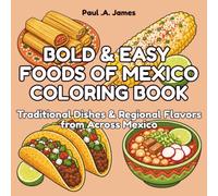 BOLD & EASY FOODS OF MEXICO COLORING BOOK: TRADITIONAL DISHES & REGIONAL FLAVORS FROM ACROSS MEXICO (BOLD & EASY AROUND THE WORLD COLORING COLLECTION)