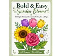 Bold & Easy Garden Blooms: 40 Big & Simple Flowers to Color, for All Ages