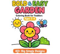 Bold & Easy Garden Coloring Book: Big Simple Pictures for Toddlers Ages 2-4 | 40+ Easy Designs for Little Hands (Bold & Easy Toddler Coloring Series)