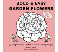Bold & Easy Garden Flowers: 54 Bold and Easy Garden Flower Coloring Designs
