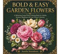Bold & Easy Garden Flowers: A Relaxing Large Print Coloring Book for Adults, Seniors, Beginners & Low Vision Colorists Featuring Beautiful Simple Floral Designs (Bold & Easy Nature)