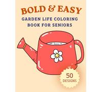 Bold & Easy Garden Life Coloring Book for Seniors: Large Print Garden Scenes, Flowers, Plants and Simple Nature Designs for Relaxation (Bold & Easy Coloring Book for Seniors)