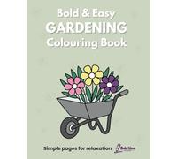 Bold & Easy: Gardening Colouring Book: Simple and Relaxing Garden Designs for Adults Featuring 40 Bold Easy-to-Colour Pages (Bold & Easy Hobbies)