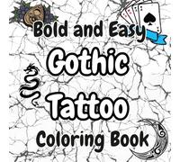 Bold & Easy Gothic Tattoo Coloring Book for Adults: 52 Dark Tattoo Flash Designs, Skulls, Roses, Lightning & Gothic Art | Relaxing Stress Relief ... Relaxation and Stress Relief (Bold and Easy)