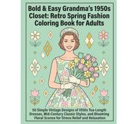 Bold & Easy Grandma’s 1950s Closet: Retro Spring Fashion Coloring Book for Adults: 50 Simple Vintage Designs of 1950s Tea-Length Dresses, Mid-Century ... 1950s Closet: A Nostalgic Fashion Journey)