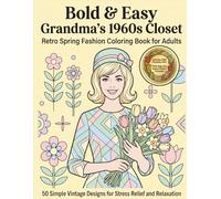 Bold & Easy Grandma’s 1960s Closet: Retro Spring Fashion Coloring Book for Adults: 50 Simple Vintage Designs of Sixties Easter Outfits, Chic Mod ... 1960s Closet: A Nostalgic Fashion Journey)