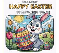 BOLD & EASY: HAPPY EASTER COLORING BOOK FOR ADULTS, TEENS AND KIDS: "The Ultimate Easter Coloring Book for Adults, Teens, and Kids: Simple, Bold Lines ... Scenes with Thick Lines for Easy Coloring