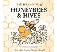 Bold & Easy Honeybees & Hives: A Simple Coloring Book for Adults: 48 Large, Simple, Relaxing Honeybee, Hive, and Garden Designs with Thick Bold Lines (Bold & Easy Coloring)