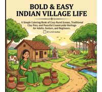 Bold & Easy Indian Village Life: A Simple Coloring Book of Cozy Rural Scenes, Traditional Clay Pots, and Peaceful Countryside Heritage for Adults, Seniors, and Beginners