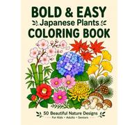 Bold & Easy Japanese Plants Coloring Book: 50 Beautiful Nature Designs for Kids, Adults & Seniors Large, Simple Flowers, Leaves, Trees & Forest Plants for Relaxation, Stress Relief & Mindful Coloring