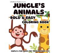 Bold & Easy Jungle Animals Coloring Book: Simple & Fun Coloring Pages for Toddlers Ages 2-4 | 40 Big Designs with Thick Lines (LittleBloom Studio Coloring Books)