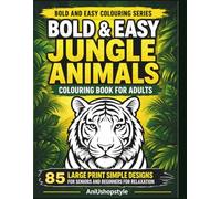 Bold & Easy Jungle Animals Colouring Book for Adults:: 85 Large Print Simple Designs for Seniors and Beginners for Relaxation (Bold and Easy Colouring Series)