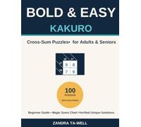 Bold & Easy Kakuro for Adults & Seniors: 100 Large Print Cross-Sum Puzzles from Easy to Challenging with a Beginner's Guide, Magic Sums Chart, and Full Solutions