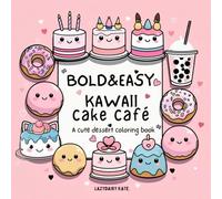 Bold & Easy Kawaii Cakes Café A Cute Dessert Coloring Book: Relaxing, kawaii dessert illustrations with thick lines and simple details for stress-free coloring fun
