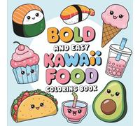 Bold & Easy Kawaii Food Coloring Book: Coloring Book for All Ages, Bold and Easy, Simple and Big Designs for Relaxation Featuring a Varity of Kawaii ... & Easy Coloring) (Big & Bold Foodie Fun)