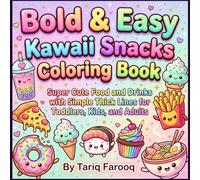 Bold & Easy Kawaii Snacks Coloring Book: Super Cute Food and Drinks with Simple Thick Lines for Toddlers, Kids, and Adults
