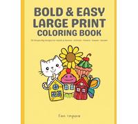 Bold & Easy Large Print Coloring Book: 50 Simple Big Designs for Adults and Seniors - Animals, Flowers, Sweets, Garden Scenes and Everyday Things for Relaxation, Stress Relief and Low Vision