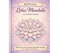 Bold & Easy Lotus Mandala Coloring Book: 40 Large Print Floral Mandala Designs for Adults and Seniors (Beautiful Flower Mandala Coloring Book Series)
