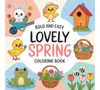 Bold & Easy Lovely Spring Coloring Book: 55 Bold & Easy Springtime Coloring Pages Featuring Cute Animals, Flowers, Bees & Outdoor Scenes for Kids or Adults (Bold & Easy Seasonal Coloring)