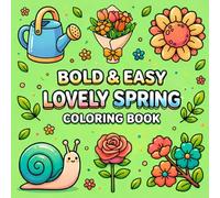Bold & Easy Lovely Spring Coloring Book: Easy and Cute Coloring Pages with Flowers, Butterflies, Gardens, and Cozy Spring Scenes | Stress Relief, Large Print, Beginner-Friendly Designs for All Ages