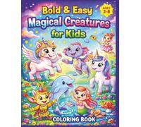 Bold & Easy Magical Creatures for Kids: 50 Simple Fantasy Coloring Pages with Unicorns, Dragons, Mermaids, Fairies, and More