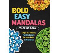 Bold Easy Mandalas Coloring Book: Simple and Relaxing Mandala Designs for Stress Relief and Mindfulness for Adults Beginners and Teens