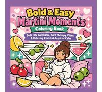 Bold & Easy Martini Moments Coloring Book: Soft Life Aesthetic, Girl Therapy Vibes & Relaxing Cocktail-Inspired Calm (Soft Life & Cozy Vibes Coloring Series)