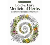 Bold & Easy Medicinal Herbs: Large Print Coloring Book for Relaxation & Stress Relief (The Bold & Easy Apothecary)