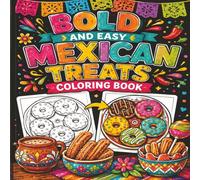 Bold & Easy Mexican Treats Coloring Book: Fun and Delicious Mexican Sweets, Desserts, Pastries & Festive Treats to Color for Kids, Teens, and Adults