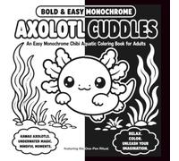 Bold & Easy Monochrome: Axolotl Cuddles: An Easy Monochrome Chibi Aquatic Coloring Book for Adults featuring the One-Pen Ritual